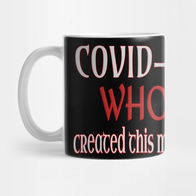 Covid-19: Who created this mess? by black8elise